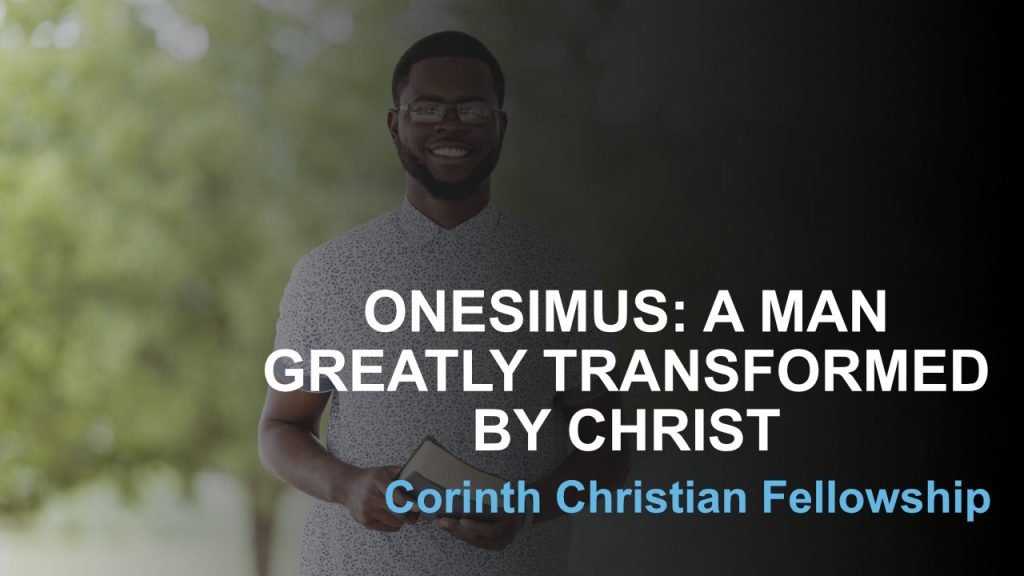 Onesimus: A Man Greatly Transformed By Christ (Philemon 8-25)