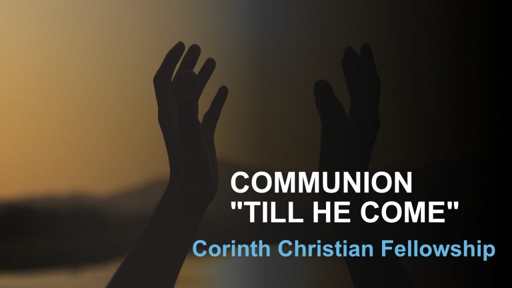 Communion “Till He Come” (1 Cor 11:23-34)